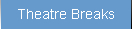 Theatre breaks